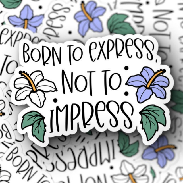 Portable de devis de Born à Impress | Sticker Die- (Born to Express Not Impress Vinyl Sticker PiggyPrint Stickers.)