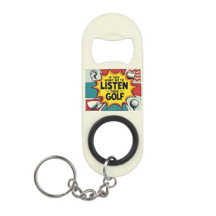 Porte-clé Décapsuleur Si Vous Voulez Que J'Écoute Talk Golf Don