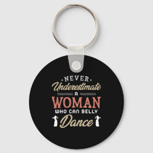 Porte-clés 38.Never Underestimate A Woman Who Can Belly Dance