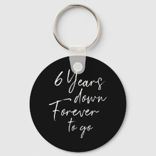 Porte-clés 6 years down forever to go 6th wedding anniversary