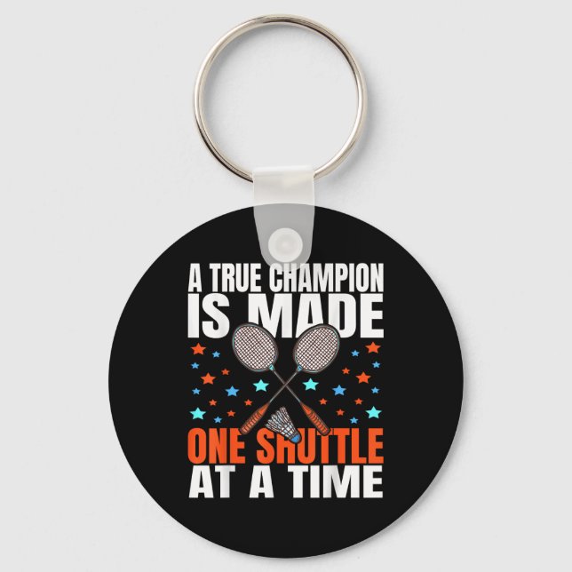 Porte-clés A True Champion Is Made One Shuttle Badminton Game (Recto)