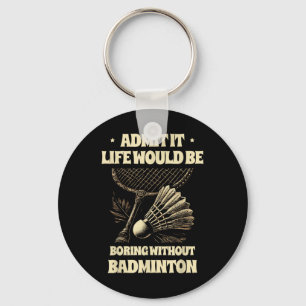 Porte-clés Admettez La Vie Serait Ennuyeuse Sans Pl Badminton