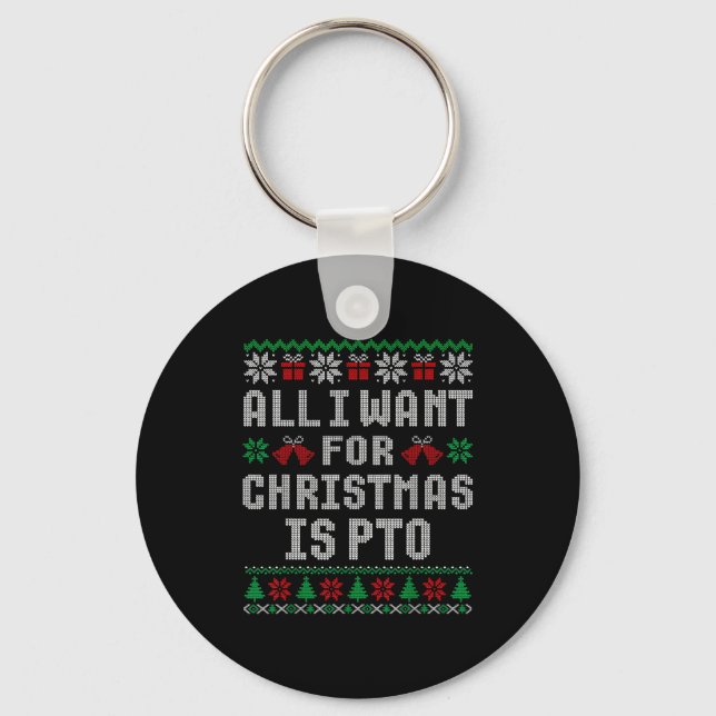 Porte-clés All I Want For Christmas Is Pto Matching Ugly Swea (Recto)