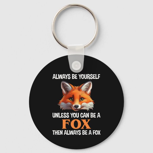 Porte-clés Always Be Yourself Unless You Can Be A Fox (Recto)