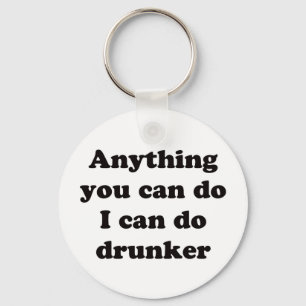 Porte-clés Anything you can do I can do drunker -  Keychain