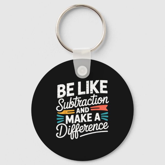 Porte-clés Be Like Subtraction And Make A Difference Shirt Wo (Recto)