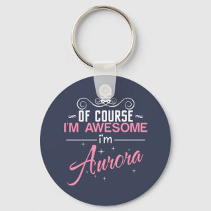 Porte-clés Bien sûr que je suis génial Je suis Aurora nom