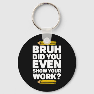 Porte-clés Bruh Avez-Vous Même Montré Votre Travail Pi Day Ma