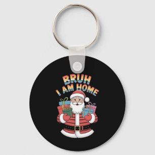 Porte-clés Bruh, I Am Home : Drôle Père Noël Design pour un f
