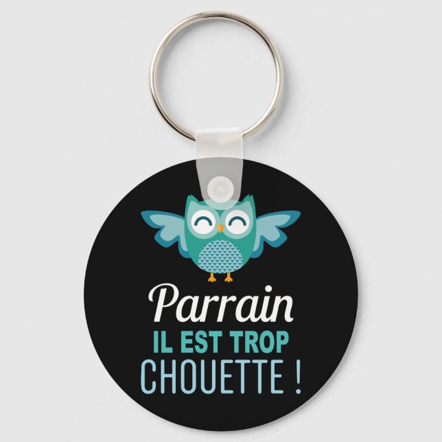 Porte Clés Cadeau Parrain il est trop Chouette ! Keychain (Front)