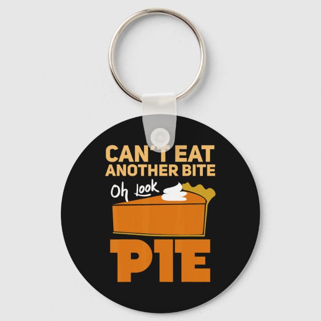 Porte-clés Can't Eat Another Bite Oh Look Pie Funny Thanksgiv (Recto)