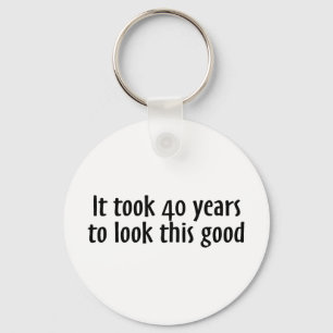 Porte-clés Cela a pris 40 ans pour regarder ceci bon