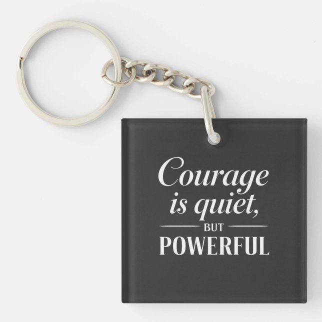 Porte-clés "Courage is quiet, but powerful." (Devant)