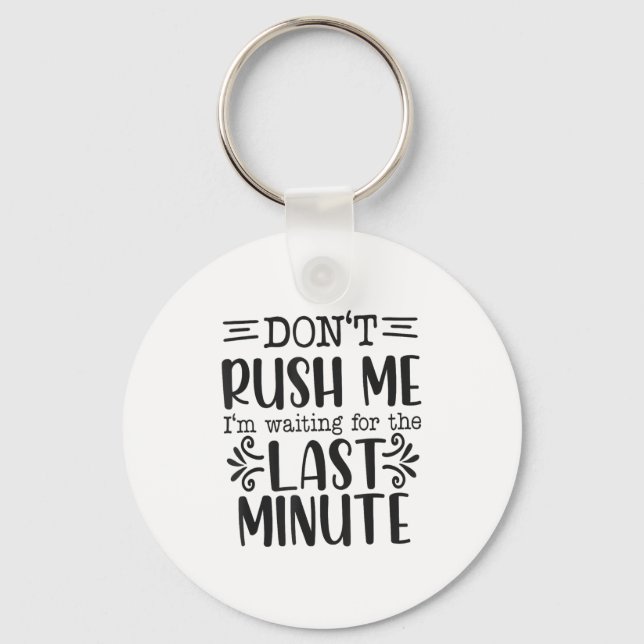 Porte-clés Don’t Rush Me, Sarcastic Quotes Funny  (Recto)