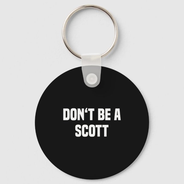 Porte-clés Dont Be A Scott - Funny Name  (Recto)
