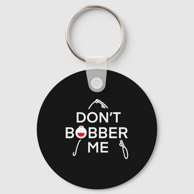 Porte-clés Dont Bobber Me Im Fishing  (Recto)