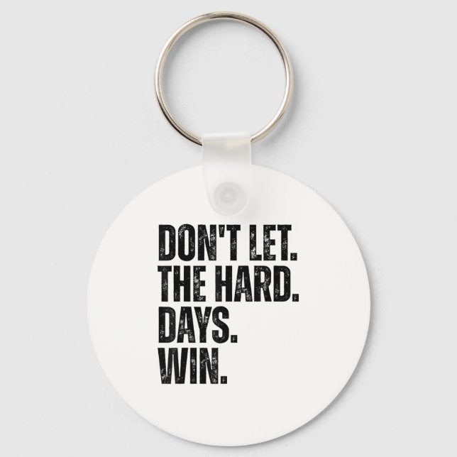 Porte-clés Don't Let The Hard Days Win Motivational Tee  (Recto)
