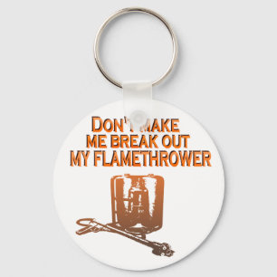Porte-clés Don't make me break out my flame thrower