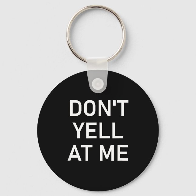 Porte-clés Don't Yell At Me, Funny, Jokes, Sarcastic  (Recto)