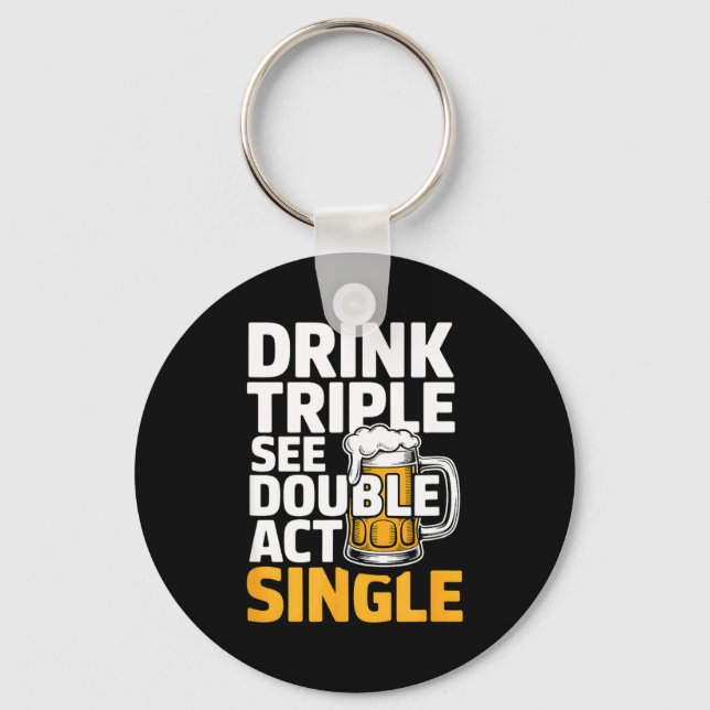 Porte-clés Drink Triple See Double Act Single - Funny Drinkin (Recto)