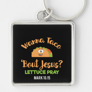 Porte-clés Drôle Taco Wanna Taco Bout Jesus Lettuce Pray
