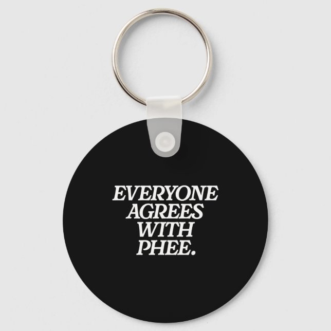 Porte-clés Everyone Agrees With Phee Funny Saying Quote Gift  (Recto)