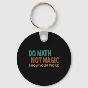 Porte-clés Faire des maths pas de la magie Montre ton travail