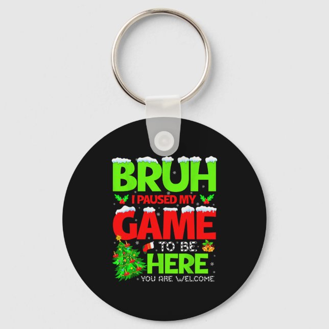 Porte-clés Funny Bruh I Pause My Game To Be Here Christmas Fa (Recto)