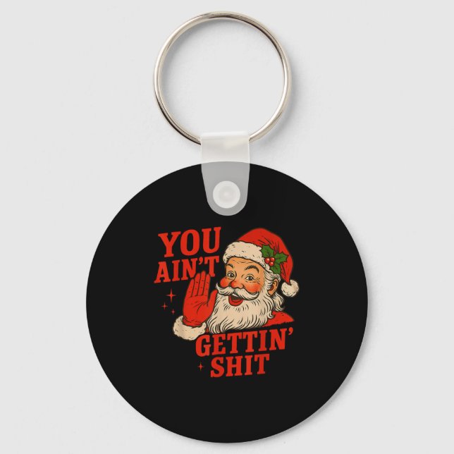 Porte-clés Funny Christmas Santa You Ain't Getting Adult Humo (Recto)
