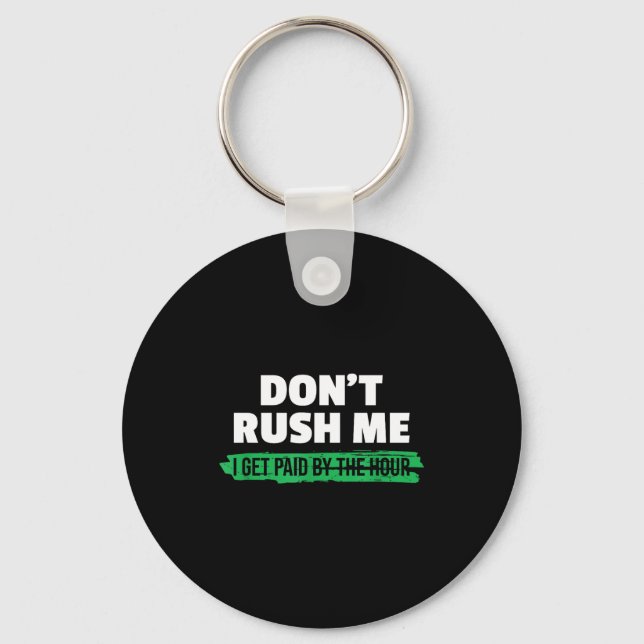 Porte-clés Funny Don't Rush Me I Get Paid By The Hour Sarcasm (Recto)