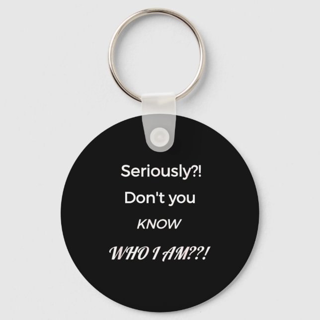 Porte-clés Funny Don't You Know Who I Am_ Statement Gift  (Recto)