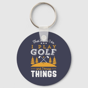 Porte-clés Funny Golfing Quote I Play Golf and I Know Things