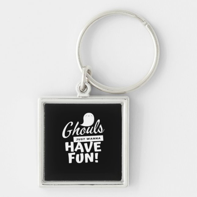 Porte-clés Ghouls Veut Juste Avoir Un Slogan Classique Amusan (Devant)