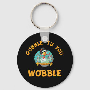 Porte-clés Gobble Til You Wobble Funny Turkey Thanksgiving