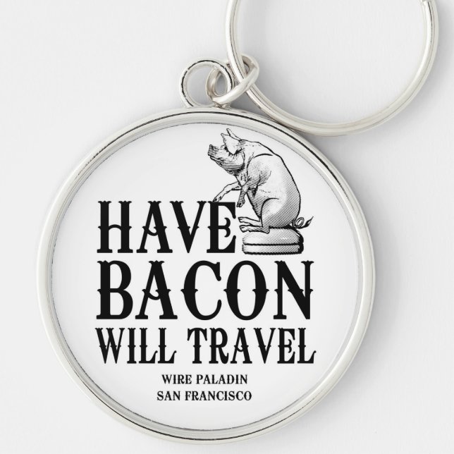Porte-clés Have Bacon Will Travel (Devant)