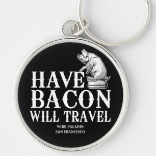 Porte-clés Have Bacon Will Travel