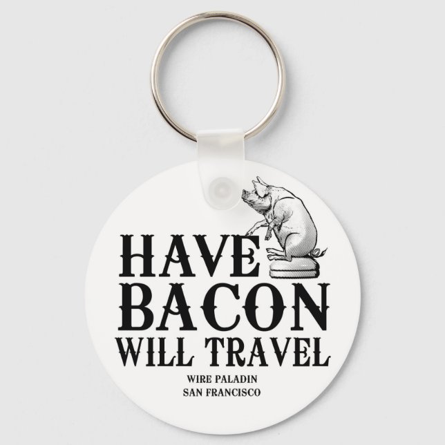 Porte-clés Have Bacon Will Travel (Recto)