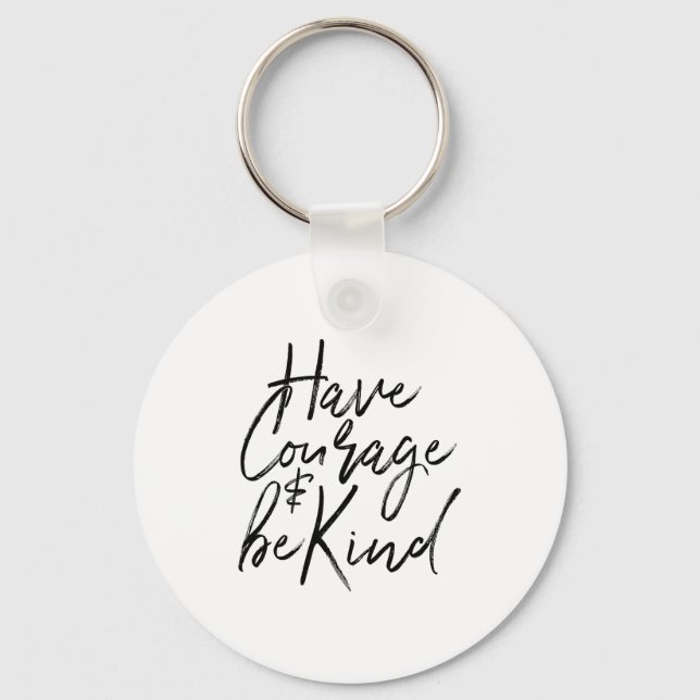 Porte-clés Have Courage And Be Kind Courageous Quote Men Wome (Recto)