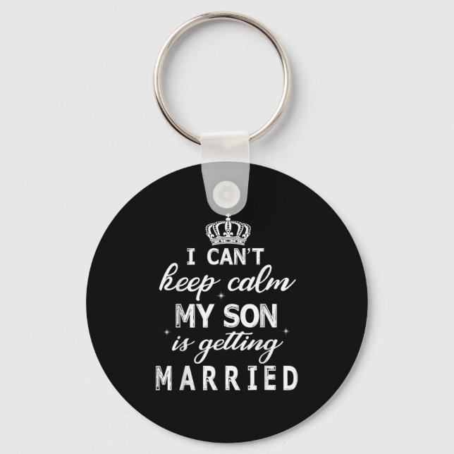 Porte-clés I Can't Keep Calm My Son Is Getting Married Happy  (Recto)