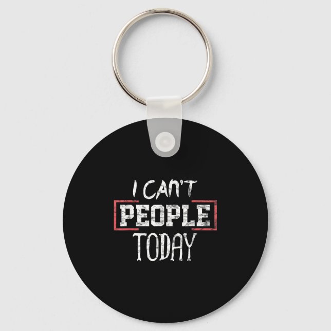 Porte-clés I Can't People Today Funny Distressed Gift Tee  (Recto)