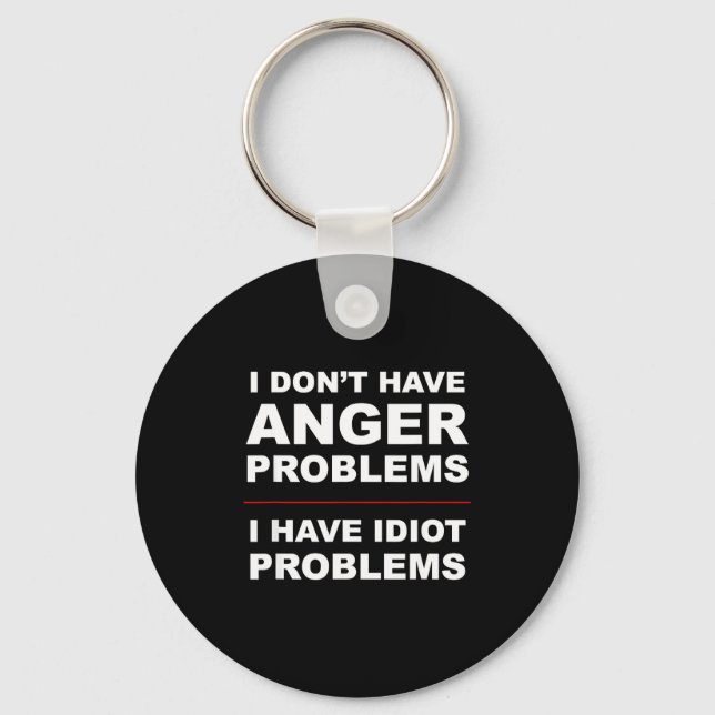 Porte-clés I Don't Have Anger Problems - I Have Idiot Problem (Recto)