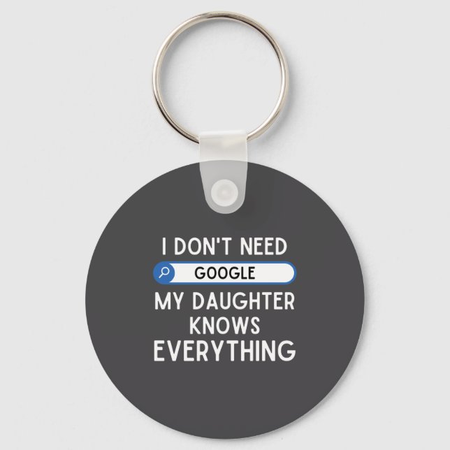 Porte-clés I Don't Need Google My Daughter Knows Everything - (Recto)