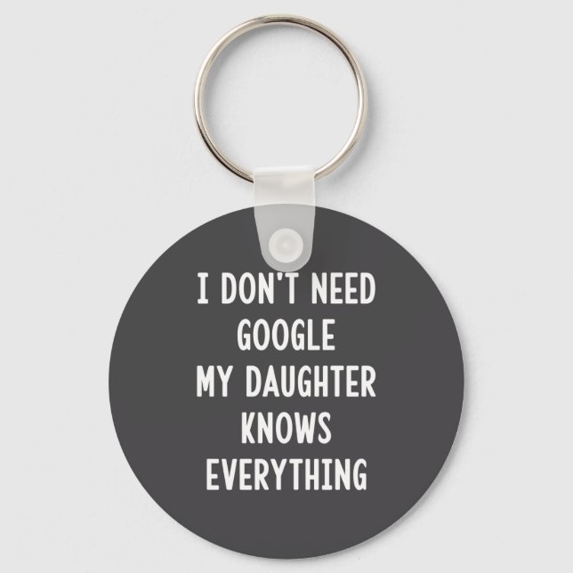 Porte-clés I Don't Need Google My Daughter Knows Everything F (Recto)