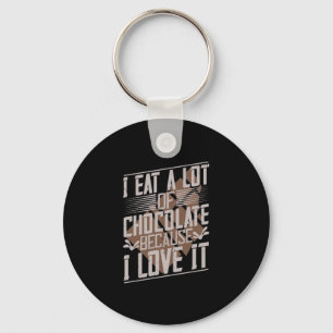 Porte-clés I Eat A Lot Of Chocolate Because I Love It