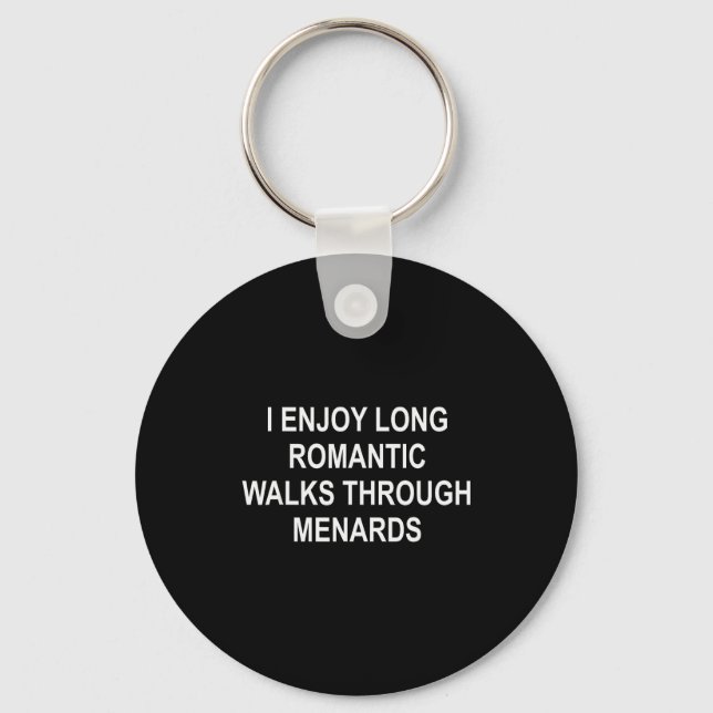 Porte-clés I Enjoy Long Romantic Walks Through Menards Funny  (Recto)