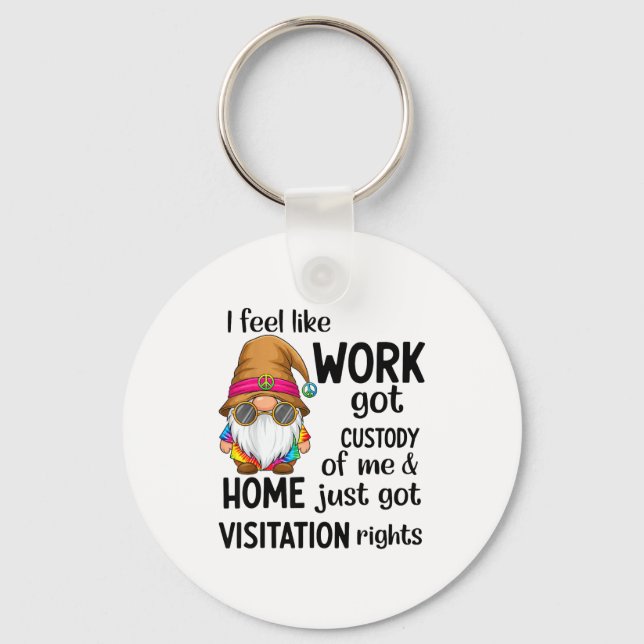 Porte-clés I Feel Like Work Got Custody Of Me Home Just Got V (Recto)