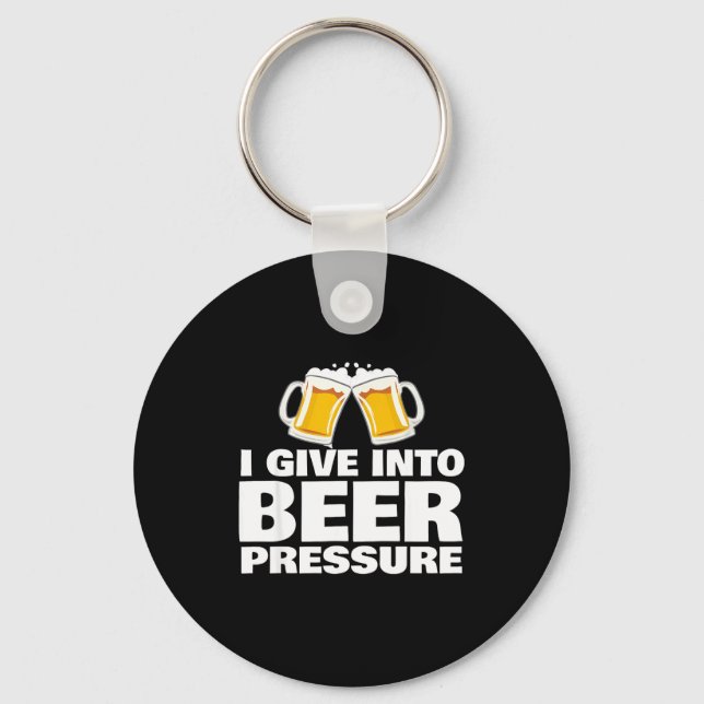 Porte-clés I Give Into Beer Pressure Funny Beer Drinking  (Recto)