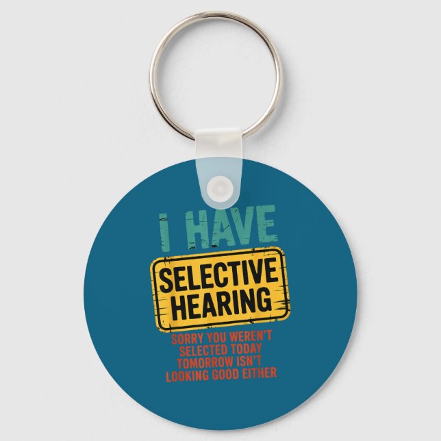Porte-clés I Have Selective Hearing You Werent Selected Today (Recto)