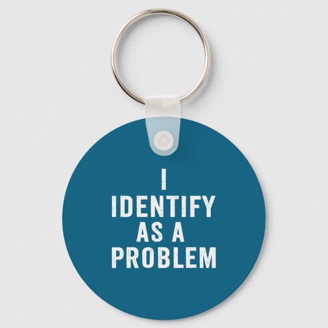 Porte-clés I Identify As A Problem Funny Sarcastic Saying Hum (Recto)