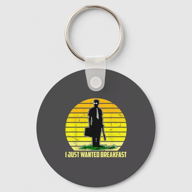 Porte-clés I Just Wanted Breakfast Funny Humorous Design  (Recto)